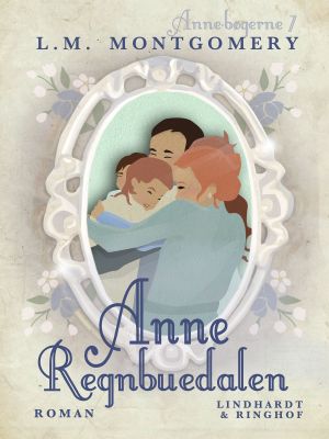 [Anne of Green Gables 07] • Anne – Regnbuedalen